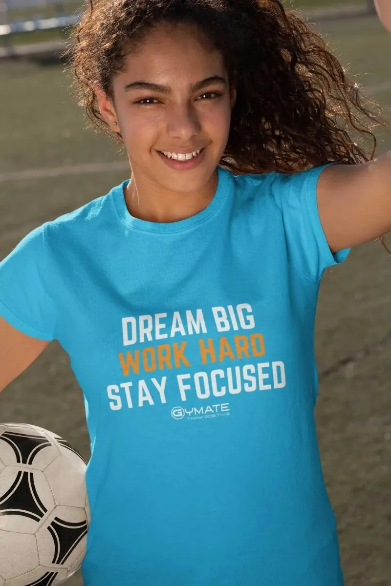 Youth/Kids Slogan T Shirts 'Dream Big Work Hard Stay Focused'