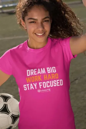 Youth/Kids Slogan T Shirts 'Dream Big Work Hard Stay Focused'